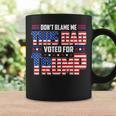 Dont Blame Me This Dad Voted For Trump Support 4Th Of July Coffee Mug Gifts ideas