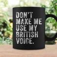 Dont Make Me Use My British Voice Funny Uk Vintage Retro Coffee Mug Gifts ideas