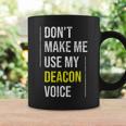Dont Make Me Use My Deacon Voice - Church Minister Catholic Coffee Mug Gifts ideas
