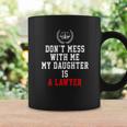 Dont Mess With Me My Daughter Is A Lawyer Coffee Mug Gifts ideas