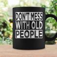 Dont Mess With Old People Retro Vintage Old People Gags Coffee Mug Gifts ideas