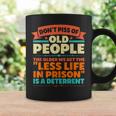 Dont Piss Of Old People The Less Life In Prison Grandpa Coffee Mug Gifts ideas