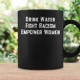 Drink Water Fight Racism Empower WomenCoffee Mug Gifts ideas