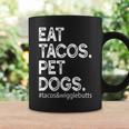 Eat Tacos Pet Dogs Tacos And Wigglebutts Coffee Mug Gifts ideas