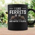 Ferret Quote I Like Ferrets And Maybe 3 People Ferret Coffee Mug Gifts ideas