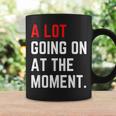 Funny A Lot Going On At The Moment Coffee Mug Gifts ideas