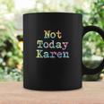 Funny Co Worker Gift Not Today Karen Annoying Meme Coffee Mug Gifts ideas