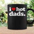 Funny I Love Hot Dads Top For Hot Dad Joke I Heart Hot Dads Coffee Mug Gifts ideas