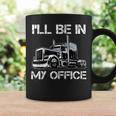 Funny Ill Be In My Office Costume Driver Trucker Dad Coffee Mug Gifts ideas