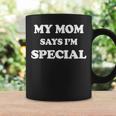 Funny My Mom Says Im Special For Sons And Daughters Coffee Mug Gifts ideas