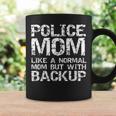 Funny Quote Police Mom Like A Normal Mom But With Backup Coffee Mug Gifts ideas
