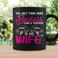 Funny The Only Thing More Badass Than A Trucker Is His Wife Coffee Mug Gifts ideas