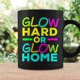Glow Hard Or Glow Home Neon Lights Party Lover Coffee Mug Gifts ideas