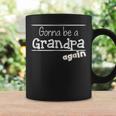 Gonna Be A Grandpa Again Pregnancy Announcement Gift For Mens Coffee Mug Gifts ideas