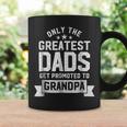 Greatest Dads Get Promoted To Grandpa - Fathers Day Shirts Coffee Mug Gifts ideas