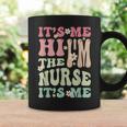 Groovy Its Me Hi Im The Nurse Its Me Funny Nurses Coffee Mug Gifts ideas