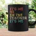 Groovy Its Me Hi Im The Teacher It’S Me Funny Teacher Quote Coffee Mug Gifts ideas