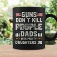 Guns Dont Kill People Dads With Pretty Daughters Humor Dad Coffee Mug Gifts ideas