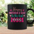 Happy Mothers Day To The Best Mom Ever From Daughter Son Coffee Mug Gifts ideas