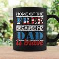 Home Of The Free Because My Dad Is Brave - Us Army Veteran Coffee Mug Gifts ideas