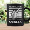Humor Dad Saying Youre Killing Me Smalls Coffee Mug Gifts ideas