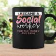 I Became A Social Worker For The Money And The Fame Coffee Mug Gifts ideas