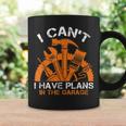 I Cant I Have Plans In The Garage Car Mechanic Design Print Coffee Mug Gifts ideas