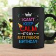 I Cant Keep Calm Its My Best Friends Birthday Coffee Mug Gifts ideas