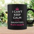 I Cant Keep Calm Its My Daughters 13Th Birthday Shirt Coffee Mug Gifts ideas