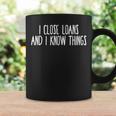 I Close Loans & I Know Things Mortgage Loan Officer Coffee Mug Gifts ideas