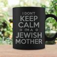 I Dont Keep Calm Im A Jewish Mother Funny Coffee Mug Gifts ideas