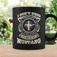 I Don’T Need To Drive My Mustang Coffee Mug Gifts ideas