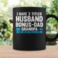 I Have 3 Titles Husband Bonusdad Step Grandpa Gift For Mens Coffee Mug Gifts ideas