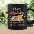 I Have Autism Allowed To Do Weird Things | Autistic Coffee Mug Gifts ideas