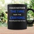 I Have Neither The Time Or The Crayons Funny Teacher Coffee Mug Gifts ideas