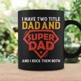 I Have The Two Title Dad And Super Dad And I Rock Them Both Coffee Mug Gifts ideas