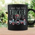 I Have Two Title Trucker And Mom Gift Mens Womens Kids Coffee Mug Gifts ideas
