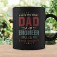 I Have Two Titles Dad And Engineer Outfit Fathers Day Fun Coffee Mug Gifts ideas