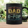 I Have Two Titles Dad & G Pop FunnyFathers Day Gift Coffee Mug Gifts ideas