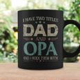 I Have Two Titles Dad And Opa Funny Fathers DayCoffee Mug Gifts ideas