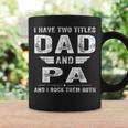 I Have Two Titles Dad And Pa Fathers Day Gifts Gift For Mens Coffee Mug Gifts ideas