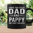 I Have Two Titles Dad And Pappy Funny Fathers Day Pappy Coffee Mug Gifts ideas