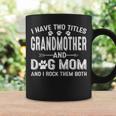 I Have Two Titles Grandmother And Dog Mom Dogs Owner Gifts Coffee Mug Gifts ideas