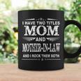 I Have Two Titles Mom And Mother-In-Law Funny Mothers Coffee Mug Gifts ideas