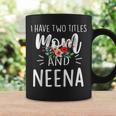 I Have Two Titles Mom And Neena I Rock Them Both Floral Coffee Mug Gifts ideas