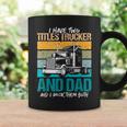 I Have Two Titles Trucker And Dad And Rock Both Trucker Dad V3 Coffee Mug Gifts ideas