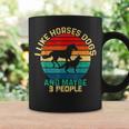 I Like Horses Dogs And Maybe 3 People Horses And Dogs Lover Coffee Mug Gifts ideas