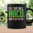 I Love All Hbcu’S Mine’S Just Better Coffee Mug Gifts ideas
