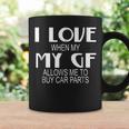 I Love My Girlfriend Allow Me Buy Car Parts MechanicCoffee Mug Gifts ideas