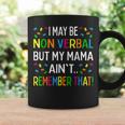 I May Be Non Verbal But My Mama Aint Remember That Autism Coffee Mug Gifts ideas